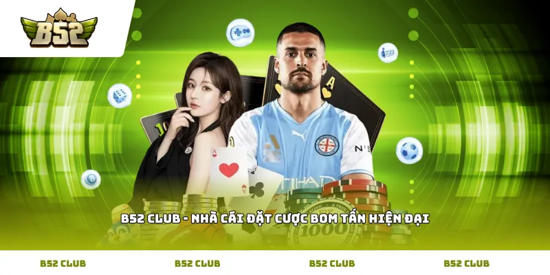 B52 Club - Nhà cái đặt cược bom tấn hiện đại