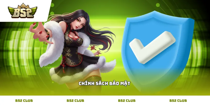 Tổng quan về chính sách bảo mật tại b52 club