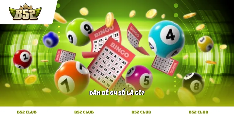 Tìm hiểu Dàn Đề 64 Số Là Gì để chơi hiệu quả