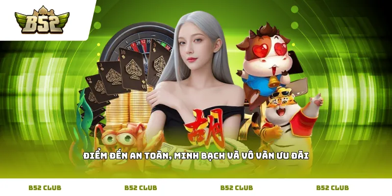 Điểm đến an toàn, minh bạch và vô vàn ưu đãi